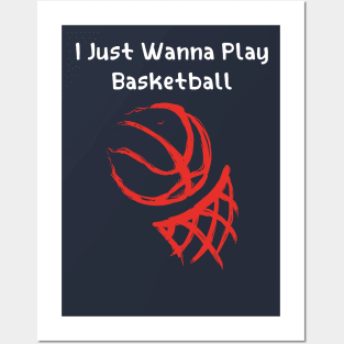 I JUST WANNA PLAY BASKETBALL Posters and Art